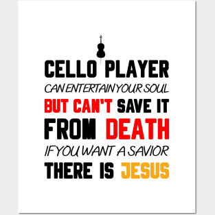 A CELLO PLAYER CAN ENTERTAIN YOUR SOUL BUT CAN'T SAVE IT FROM DEATH IF YOU WANT A SAVIOR THERE IS JESUS Posters and Art